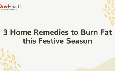 3 Best Home Remedies to Burn Fat this Festive Season